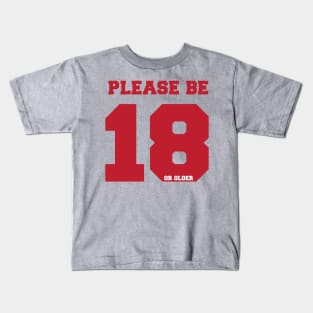 please be 18 Kids T-Shirt